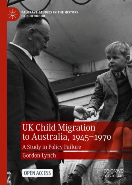 UK Child Migration to Australia, 1945-1970 - A Study in Policy Failure