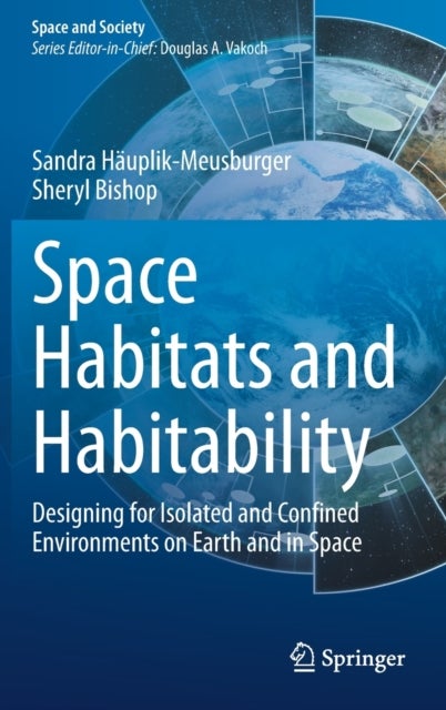 Space Habitats and Habitability - Designing for Isolated and Confined Environments on Earth and in Space