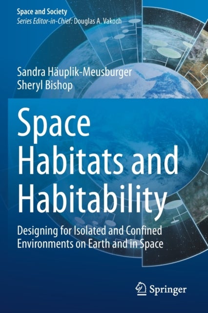 Space Habitats and Habitability - Designing for Isolated and Confined Environments on Earth and in Space