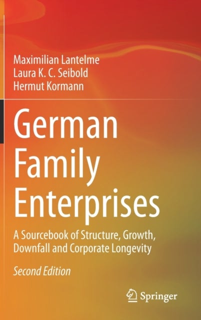 German Family Enterprises - A Sourcebook of Structure, Growth, Downfall and Corporate Longevity