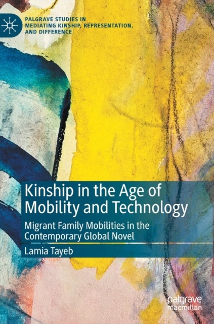 Kinship in the Age of Mobility and Technology - Migrant Family Mobilities in the Contemporary Global Novel