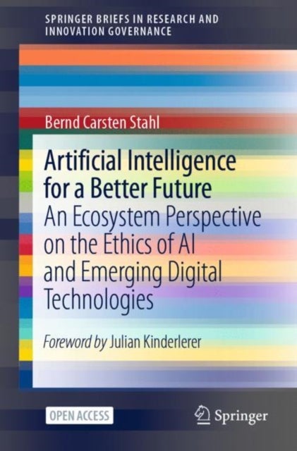 Artificial Intelligence for a Better Future - An Ecosystem Perspective on the Ethics of AI and Emerging Digital Technologies