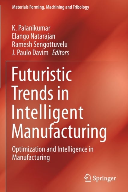 Futuristic Trends in Intelligent Manufacturing - Optimization and Intelligence in Manufacturing