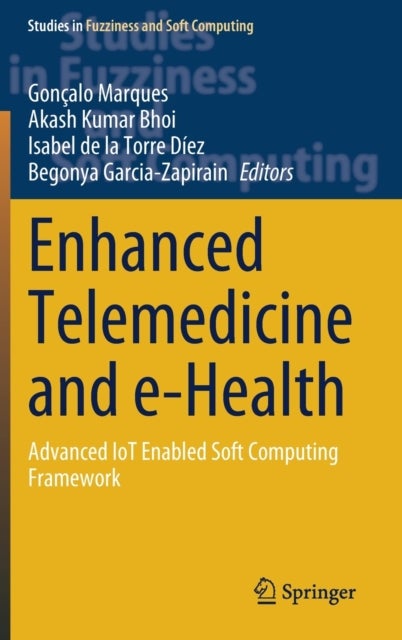 Enhanced Telemedicine and e-Health - Advanced IoT Enabled Soft Computing Framework