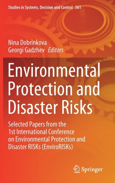 Environmental Protection and Disaster Risks - Selected Papers from the 1st International Conference on Environmental Protection and Disaster RISKs (EnviroRISKs)