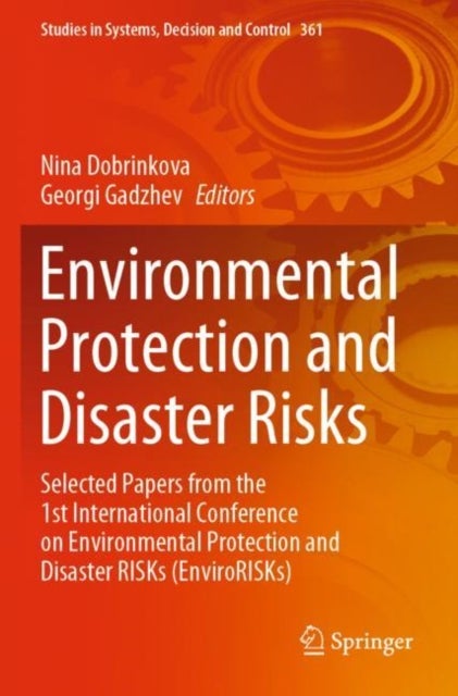Environmental Protection and Disaster Risks - Selected Papers from the 1st International Conference on Environmental Protection and Disaster RISKs (EnviroRISKs)