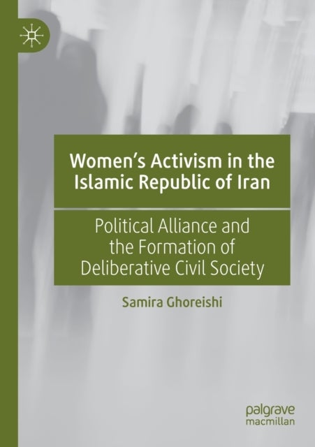 Women’s Activism in the Islamic Republic of Iran - Political Alliance and the Formation of Deliberative Civil Society