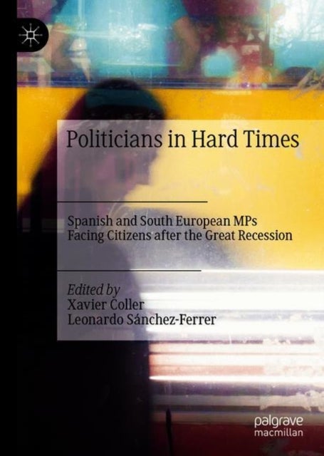 Politicians in Hard Times - Spanish and South European MPs Facing Citizens after the Great Recession
