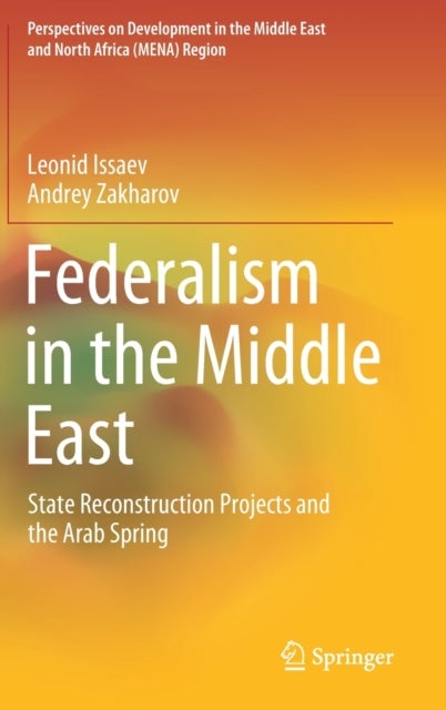 Federalism in the Middle East - State Reconstruction Projects and the Arab Spring