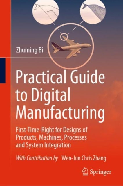 Practical Guide to Digital Manufacturing - First-Time-Right for Design of Products, Machines, Processes and System Integration