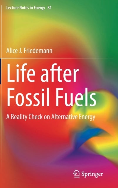 Life after Fossil Fuels - A Reality Check on Alternative Energy