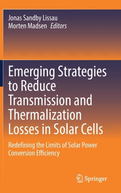 Emerging Strategies to Reduce Transmission and Thermalization Losses in Solar Cells - Redefining the Limits of Solar Power Conversion Efficiency