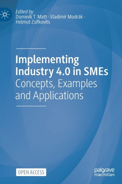 Implementing Industry 4.0 in SMEs - Concepts, Examples and Applications