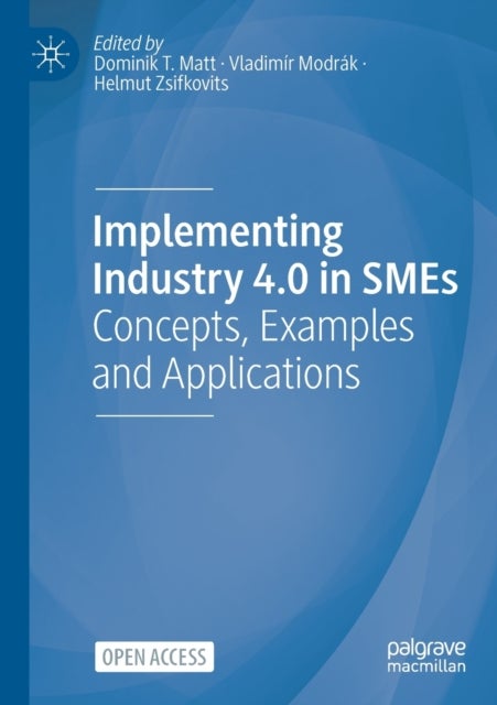 Implementing Industry 4.0 in SMEs - Concepts, Examples and Applications