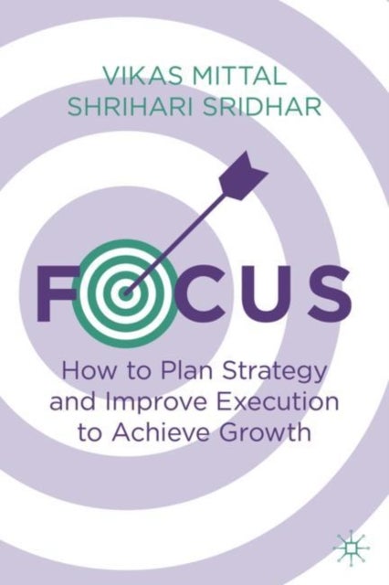 Focus - How to Plan Strategy and Improve Execution to Achieve Growth