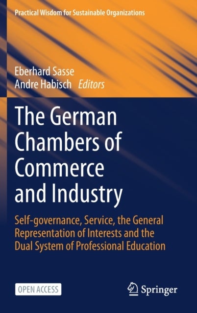 The German Chambers of Commerce and Industry - Self-governance, Service, the General Representation of Interests and the Dual System of Professional Education