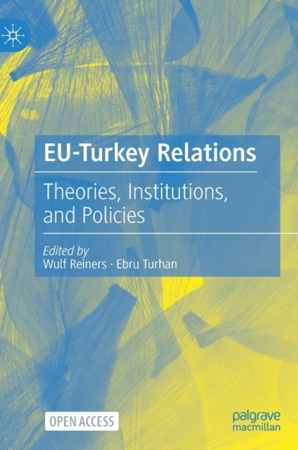 EU-Turkey Relations - Theories, Institutions, and Policies