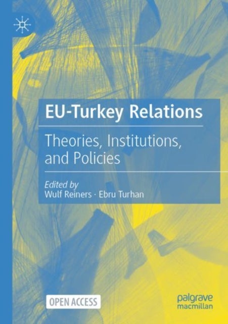 EU-Turkey Relations - Theories, Institutions, and Policies