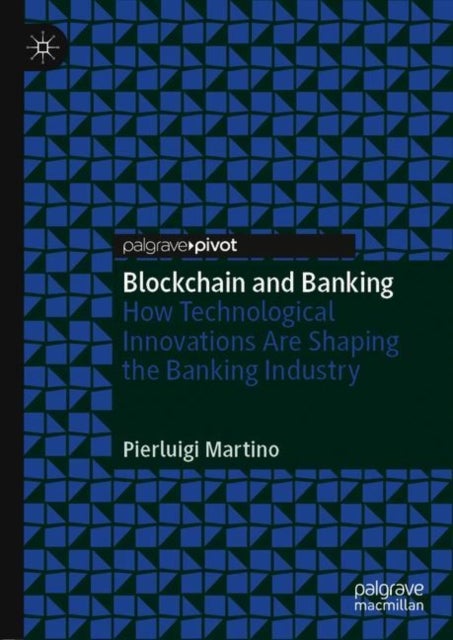 Blockchain and Banking - How Technological Innovations Are Shaping the Banking Industry