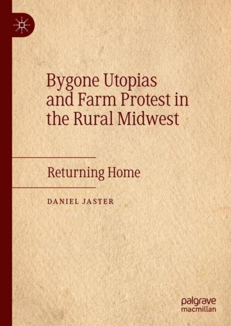 Bygone Utopias and Farm Protest in the Rural Midwest - Returning Home