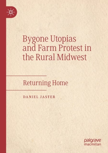 Bygone Utopias and Farm Protest in the Rural Midwest - Returning Home