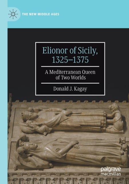 Elionor of Sicily, 1325–1375 - A Mediterranean Queen of Two Worlds