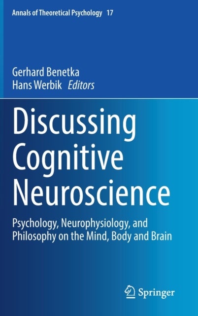 Discussing Cognitive Neuroscience - Psychology, Neurophysiology, and Philosophy on the Mind, Body and Brain