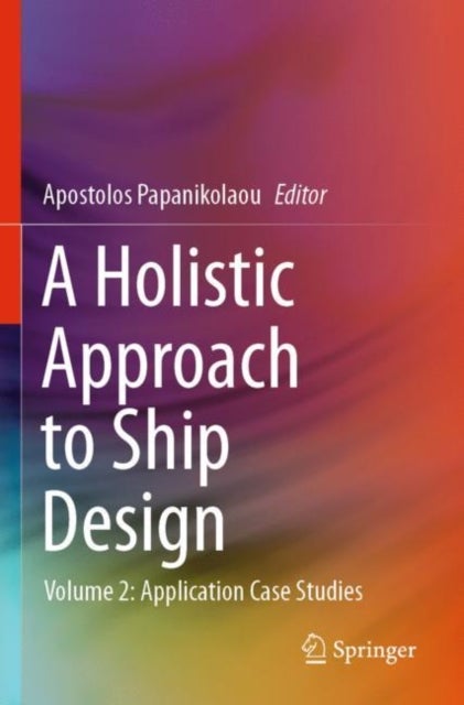 A Holistic Approach to Ship Design - Volume 2: Application Case Studies