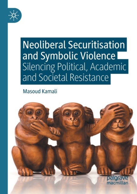 Neoliberal Securitisation and Symbolic Violence - Silencing Political, Academic and Societal Resistance