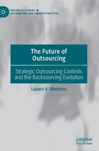The Future of Outsourcing - Strategic Outsourcing Controls and the Backsourcing Evolution
