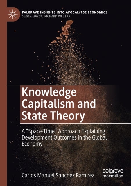 Knowledge Capitalism and State Theory - A “Space-Time” Approach Explaining Development Outcomes in the Global Economy