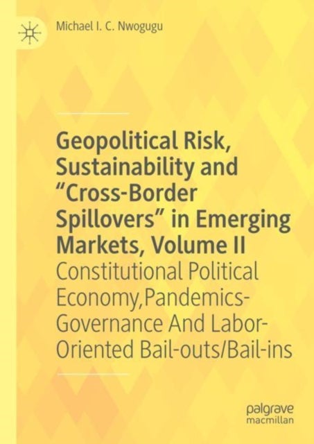 Geopolitical Risk, Sustainability and “Cross-Border Spillovers” in Emerging Markets, Volume II - Constitutional Political Economy, Pandemics-Governance And Labor-Oriented Bail-outs/Bail-ins