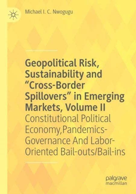 Geopolitical Risk, Sustainability and “Cross-Border Spillovers” in Emerging Markets, Volume II - Constitutional Political Economy, Pandemics-Governance And Labor-Oriented Bail-outs/Bail-ins