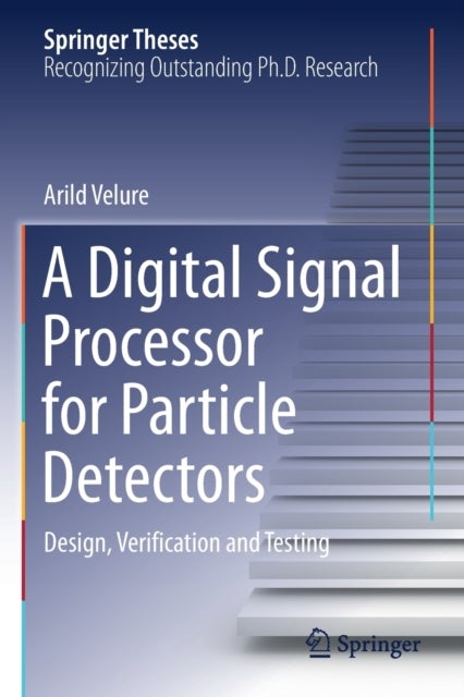 A Digital Signal Processor for Particle Detectors - Design, Verification and Testing
