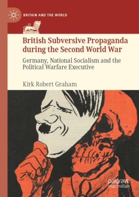 British Subversive Propaganda during the Second World War - Germany, National Socialism and the Political Warfare Executive