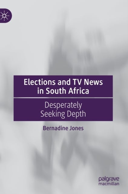 Elections and TV News in South Africa - Desperately Seeking Depth