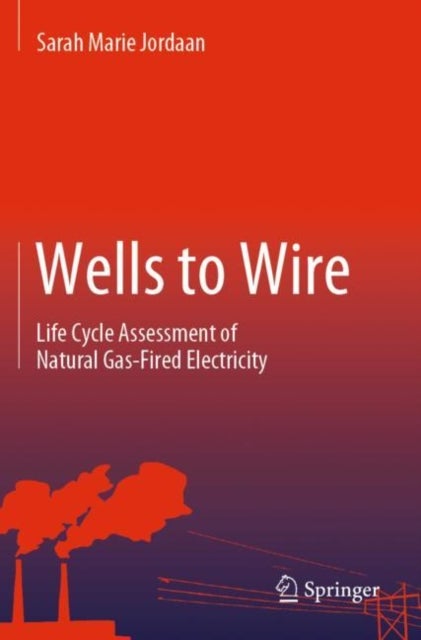 Wells to Wire - Life Cycle Assessment of Natural Gas-Fired Electricity