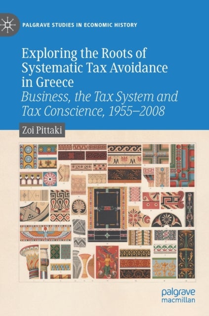 Exploring the Roots of Systematic Tax Avoidance in Greece - Business, the Tax System and Tax Conscience, 1955–2008