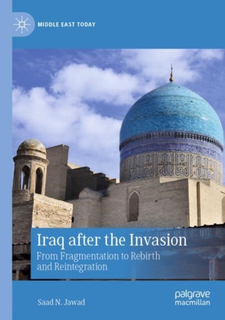 Iraq after the Invasion - From Fragmentation to Rebirth and Reintegration