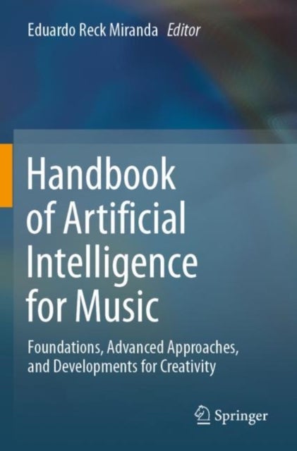 Handbook of Artificial Intelligence for Music - Foundations, Advanced Approaches, and Developments for Creativity