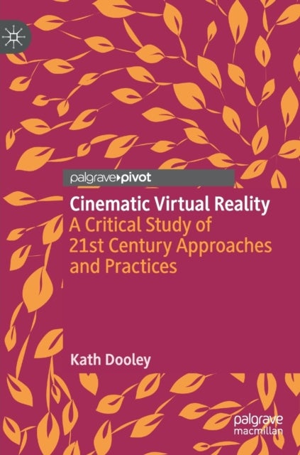 Cinematic Virtual Reality - A Critical Study of 21st Century Approaches and Practices