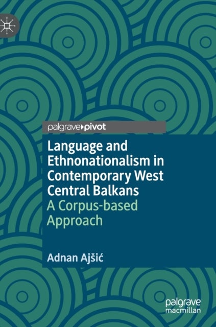 Language and Ethnonationalism in Contemporary West Central Balkans - A Corpus-based Approach