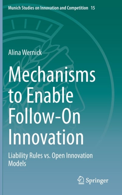 Mechanisms to Enable Follow-On Innovation - Liability Rules vs. Open Innovation Models