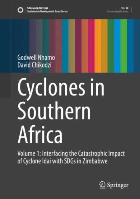 Cyclones in Southern Africa - Volume 1: Interfacing the Catastrophic Impact of Cyclone Idai with SDGs in Zimbabwe