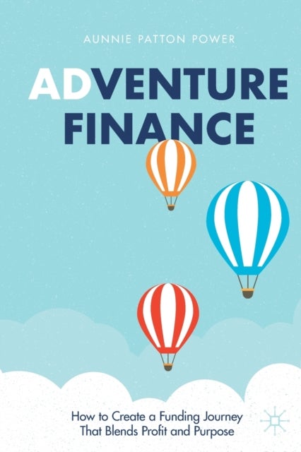 Adventure Finance - How to Create a Funding Journey That Blends Profit and Purpose