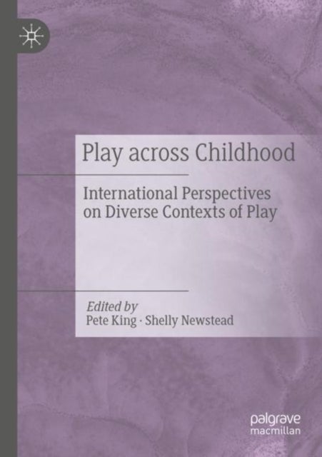 Play Across Childhood - International Perspectives on Diverse Contexts of Play