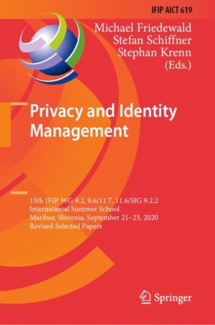 Privacy and Identity Management - 15th IFIP WG 9.2, 9.6/11.7, 11.6/SIG 9.2.2 International Summer School, Maribor, Slovenia, September 21–23, 2020, Revised Selected Papers