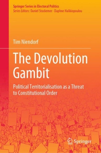 The Devolution Gambit - Political Territorialisation as a Threat to Constitutional Order