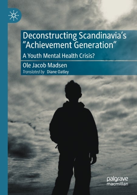 Deconstructing Scandinavia's "Achievement Generation" - A Youth Mental Health Crisis?