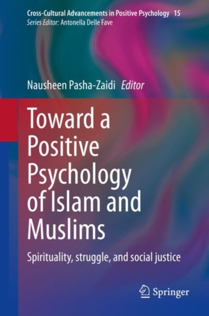 Toward a Positive Psychology of Islam and Muslims - Spirituality, struggle, and social justice